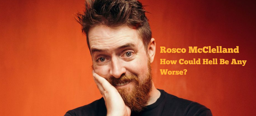 Rosco McClelland (Scot) in 'How Could Hell be Any Worse'